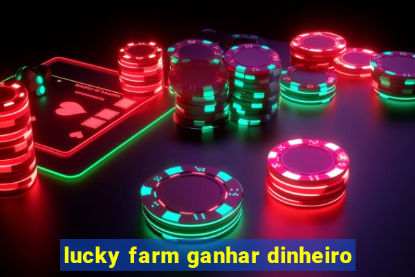 lucky farm ganhar dinheiro